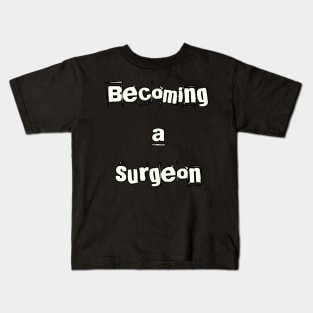 Becoming a surgeon Kids T-Shirt